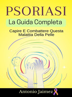 cover image of Psoriasi, La Guida Completa